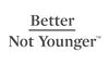 Better Not Younger